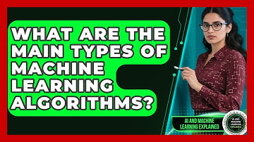 What Are the Main Types of Machine Learning Algorithms? | AI and Machine Learning Explained News