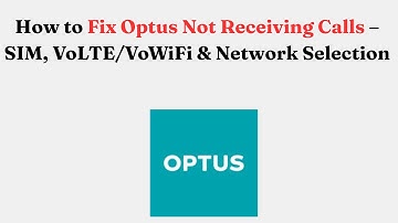 How to Fix Optus Not Receiving Calls – SIM, VoLTE/VoWiFi & Network Selection