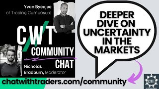 CWT Community Discussion on Feb 21 &#39;23 - Deeper Dive on Uncertainty in the Markets w/ YVAN BYEAJEE