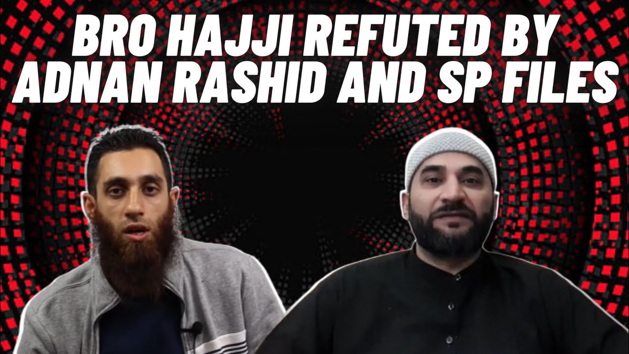 Bro Hajji Refuted By Adnan Rashid & Abdul Hamid (SP FILES) YouTube