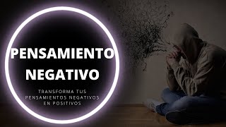 Transformar pensamientos negativos en positivos|Aprende a identificarlos