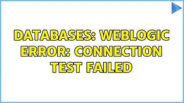 Databases: Weblogic Error: Connection test failed (2 Solutions!!)