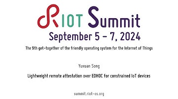 RIOT Summit 2024, "Lightweight remote attestation over EDHOC for constrained IoT devices"