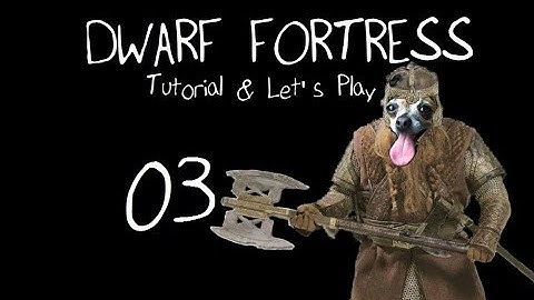 Dwarf Fortress Tutorial & Let