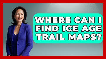 Where Can I Find Ice Age Trail Maps? - The Hiker