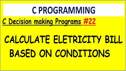 Program to calculate electricity bill based on given condition in c  | #22 Decision making programs