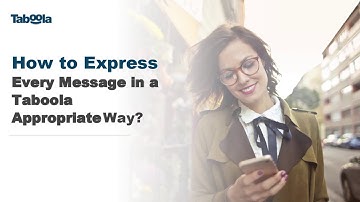 Taboola Trainings: How to Express​ Every Message in a Taboola Appropriate Way?