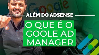 ALÉM DO ADSENSE | GOOGLE AD MANAGER: A PLATAFORMA QUE PODE AUMENTAR O SEU LUCRO! screenshot 4