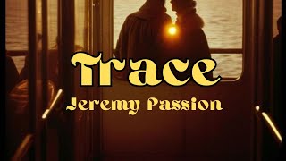 TRACE - JEREMY PASSION LYRICS