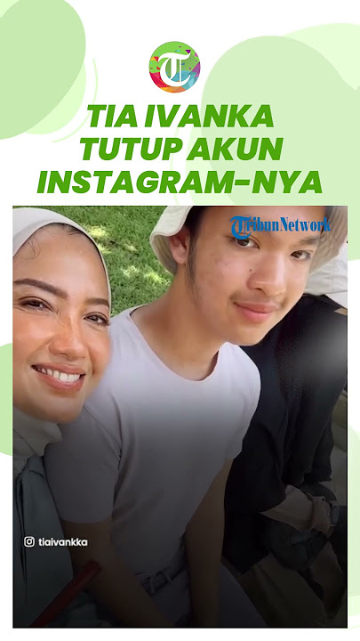 Tia Ivanka Tutup Akun Instagram-nya, Pamit dan Minta Maaf Jika Pernah Buat Sakit Hati