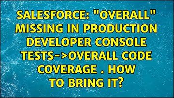 "Overall" missing in Production developer console Tests-＞Overall Code Coverage . How to bring it?
