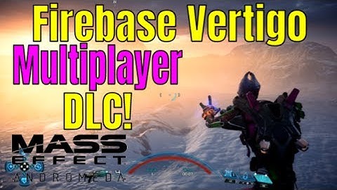 Mass Effect Andromeda Multiplayer - NEW DLC GAMEPLAY! Firebase VERTIGO Multiplayer DLC