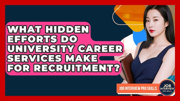 What Hidden Efforts Do University Career Services Make For Recruitment? - Job Interview Pro Skills