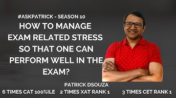 How to manage exam related stress to perform well?|#AskPatrick|Patrick Dsouza|6 times CAT 100%ile