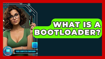 What Is A Bootloader? - Your Computer Companion