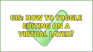 GIS: How to toggle editing on a virtual layer? (2 Solutions!!)