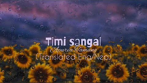 Apurva Tamang - Timi Sangai(English Translation/Nepal Lyrics)