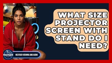 What Size Projector Screen With Stand Do I Need? - NextGen Viewing and Audio