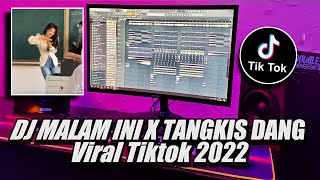 DJ MALAM INI X TANGKIS DANG VIRAL TIK TOK TERBARU 2022!!