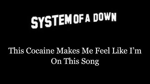 System Of A Down -- This Cocaine Makes Me Feel Like I
