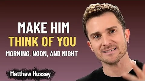 5 Proven Ways To Make Him Think About You Nonstop Matthew Hussey Powerful Relationship Advice