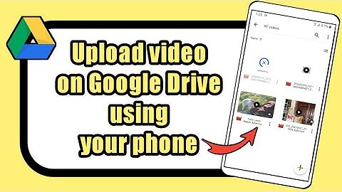 How to upload video on Google Drive using phone