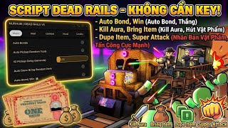 Cách Hack Dead Rails Script No Key Auto Bond,Bring item,Kill Aura,Super Attack,Full Chức Năng !