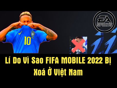 Nguyên Nhân Thật Sự  Khiến Cho EA Xóa FIFA Mobile 2022 Khỏi Thị Trường Việt Nam