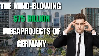 The Mind Blowing $75 Billion Megaprojects of Germany