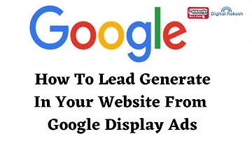 How to lead generate in your website from google display ads | Google Adwords | Digital Rakesh