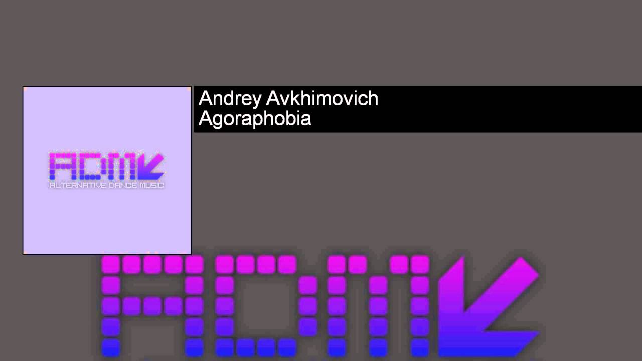 Watch Andrey Avkhimovich - Agoraphobia on YouTube Watch Andrey Avkhimovich - Agoraphobia on YouTube