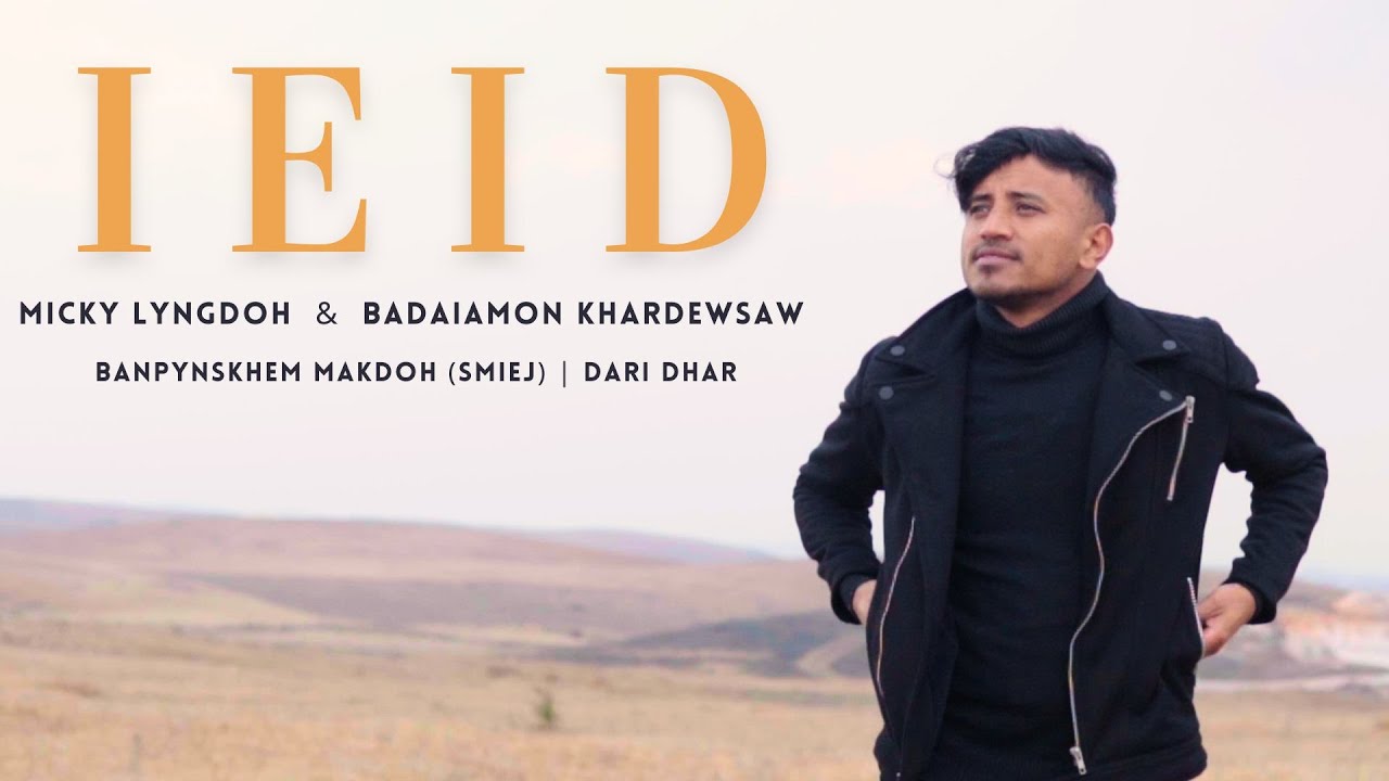 IEID Official Music Video  Micky Lyngdoh Jlawdohtir  Badaiamon Khardewsaw  Banpynskhem  Dari