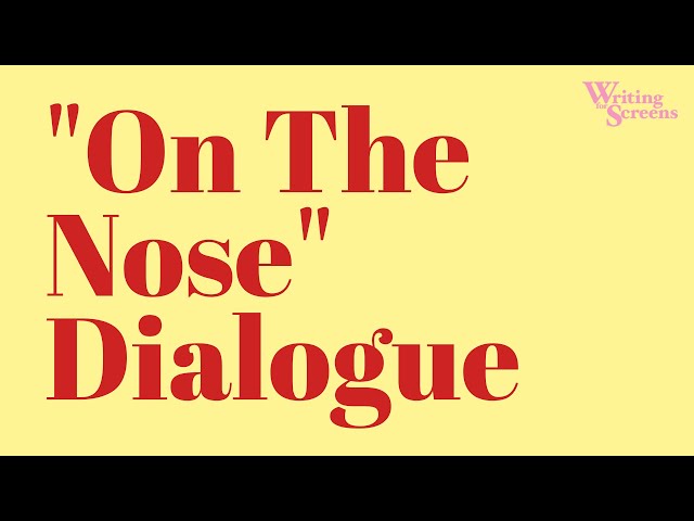 "On The Nose" Dialogue