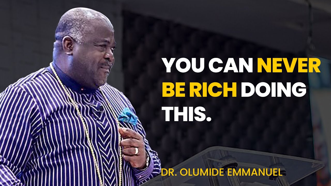 You Can NEVER Be Wealthy Doing This - Dr. Olumide Emmanuel #dancreateswealth
