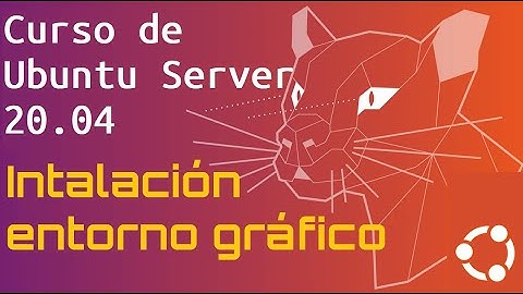 Curso de Ubuntu Server 20 desde cero para principiantes | INSTALACION ENTORNO GRAFICO - (video 3)