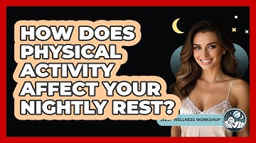 How Does Physical Activity Affect Your Nightly Rest?
