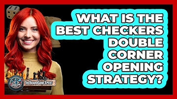 What Is The Best Checkers Double Corner Opening Strategy? - The Board Game Xpert