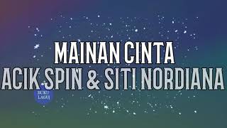 MAINAN CINTA - Acik Spin \u0026 Siti Nordiana LIRIK