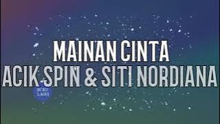 MAINAN CINTA - Acik Spin & Siti Nordiana LIRIK