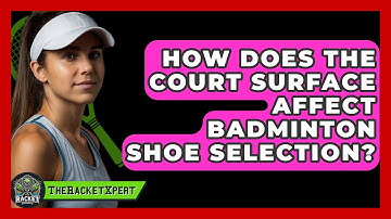 How Does The Court Surface Affect Badminton Shoe Selection? - The Racket Xpert