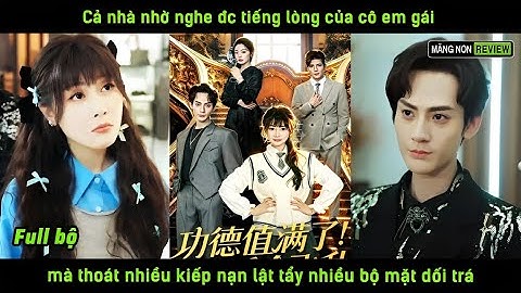 Cả nhà nhờ nghe đc tiếng lòng của cô em gái mà thoát nhiều kiếp nạn lật tẩy nhiều bộ mặt dối trá