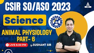 CSIR SO ASO 2023 | Science Classes By Sushant Sir | Animal Physiology Part 6