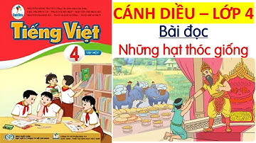 Những hạt thóc giống | Tiếng Việt lớp 4 Mới nhất | Cánh Diều | 10 Phút Học Bài