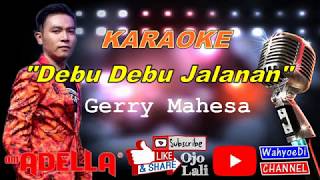 Debu Debu Jalanan - Gerry Mahesa | OM. ADELLA | Karaoke Lirik Tanpa Vokal | Karaoke Dangdut Koplo