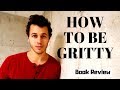 Grit! How to get more Gritty: Grit Book review #4