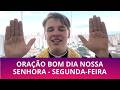 SEGUNDA-FEIRA: ORAÇÃO BOM DIA NOSSA SENHORA COM PADRE LÚCIO CESQUIN