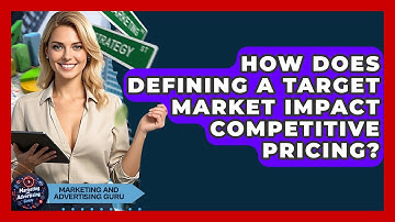 How Does Defining A Target Market Impact Competitive Pricing? - Marketing and Advertising Guru