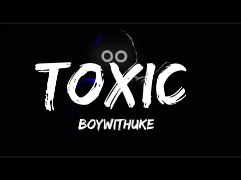 BoyWithUke - Toxic (lyrics)