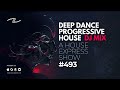 Deep dance progressive house dj mix  a house express show 493