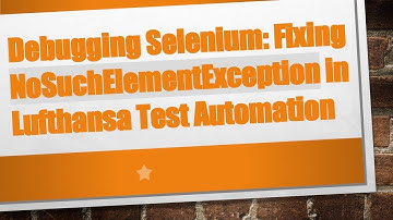 Debugging Selenium: Fixing NoSuchElementException in Lufthansa Test Automation